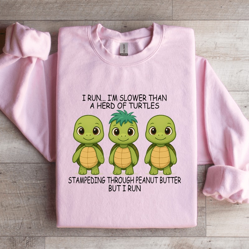 I Run Im Slower Than A Herd Of Turtles Sweatshirt 3