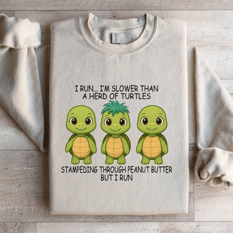 I Run Im Slower Than A Herd Of Turtles Sweatshirt 4