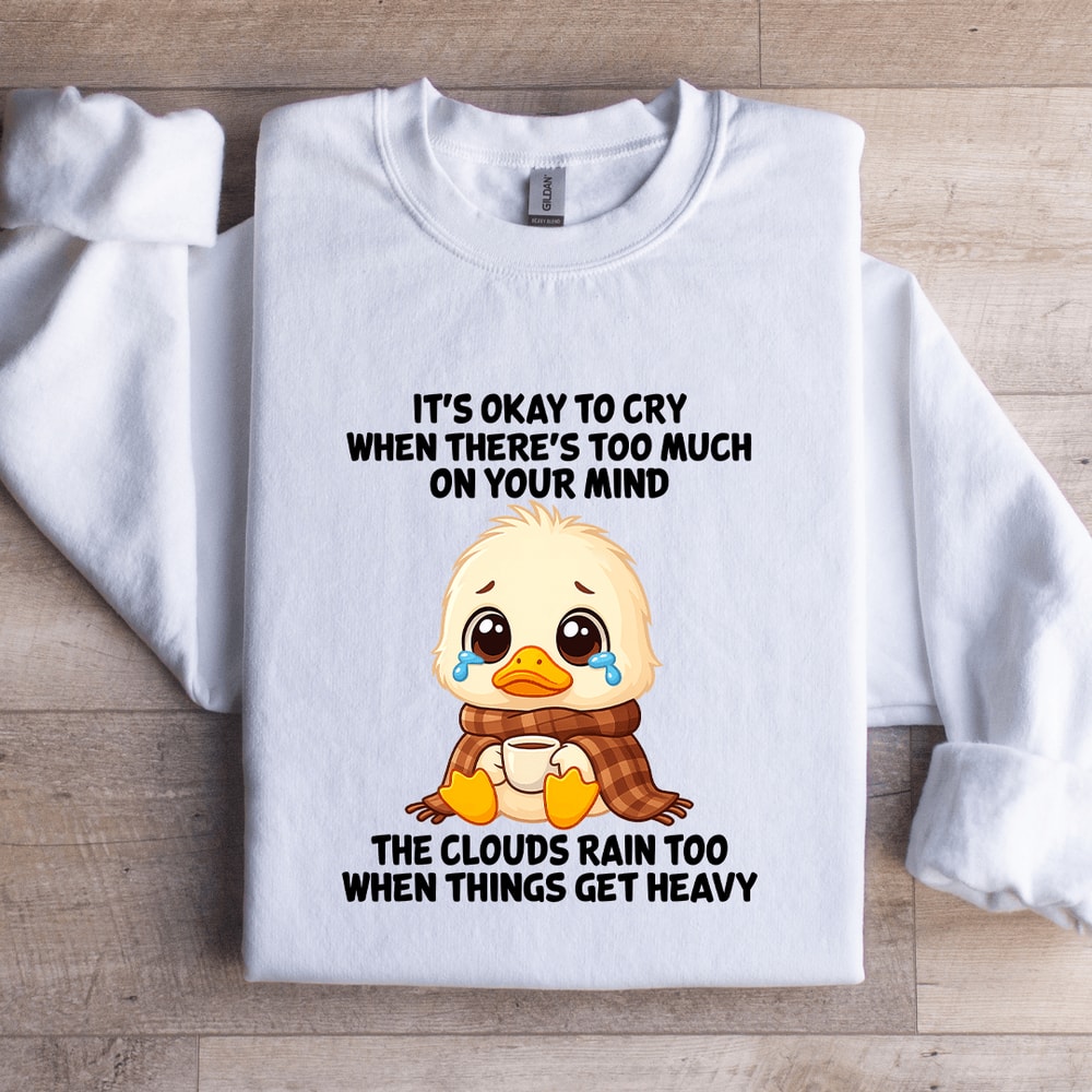 Its Okay To Cry When Theres Too Much On Your Mind Sweatshirt 0