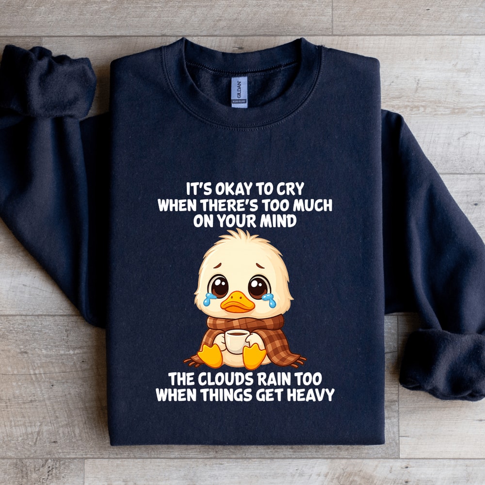 Its Okay To Cry When Theres Too Much On Your Mind Sweatshirt 1