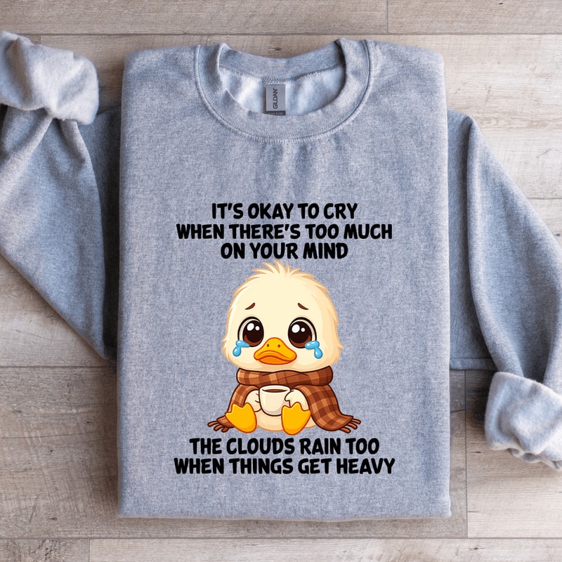 Its Okay To Cry When Theres Too Much On Your Mind Sweatshirt 2