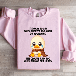 it's okay to cry when there's too much on your mind sweatshirt