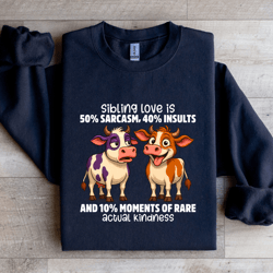 sibling love is 50% sarcasm sweatshirt