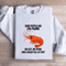 Some People Are Like Prawns No Gut No Spine Sweatshirt 0
