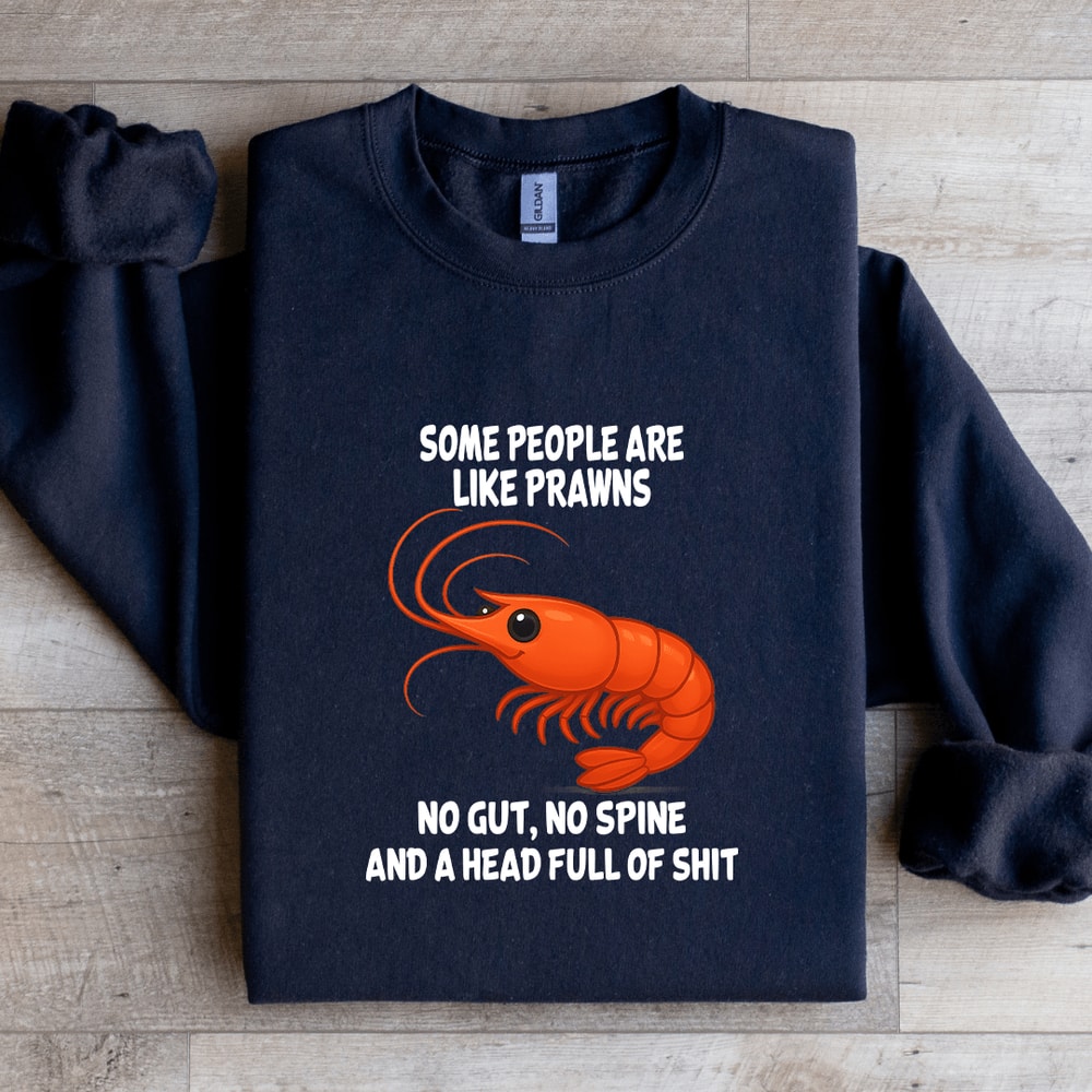 Some People Are Like Prawns No Gut No Spine Sweatshirt 1