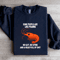 Some People Are Like Prawns No Gut No Spine Sweatshirt 1