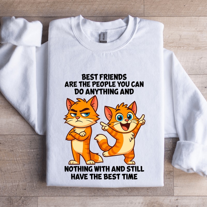 Best Friends Are The People You Can Do Anything Sweatshirt 0