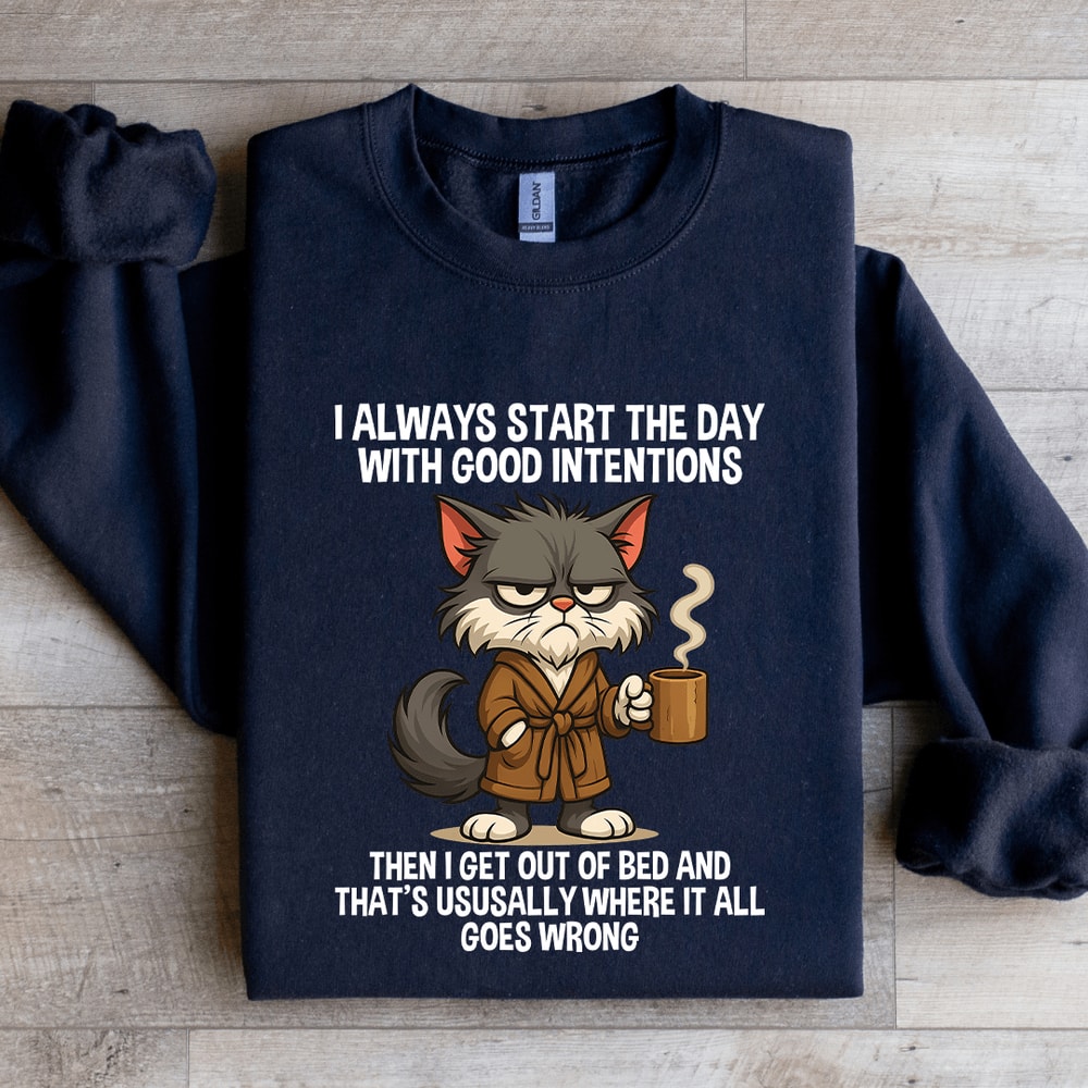 I Always Start The Day WIth Good Intentions Sweatshirt 1