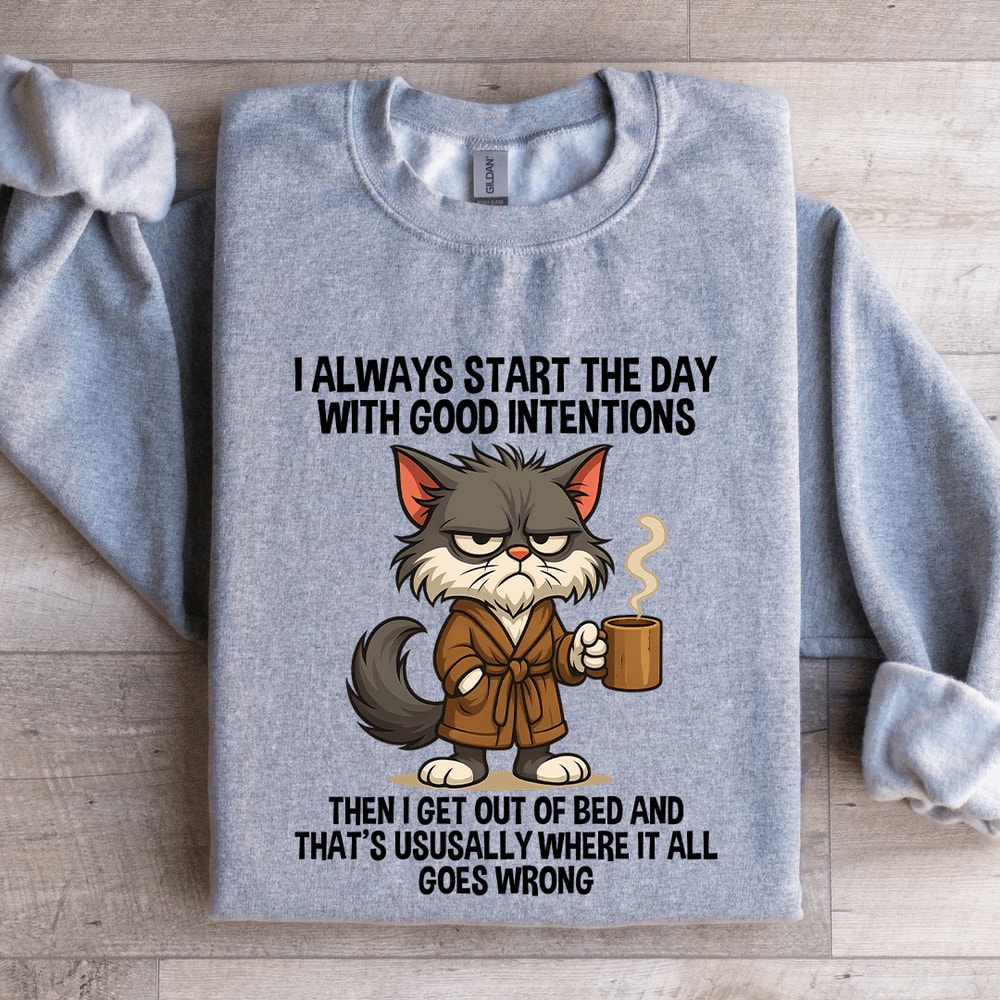 I Always Start The Day WIth Good Intentions Sweatshirt 2