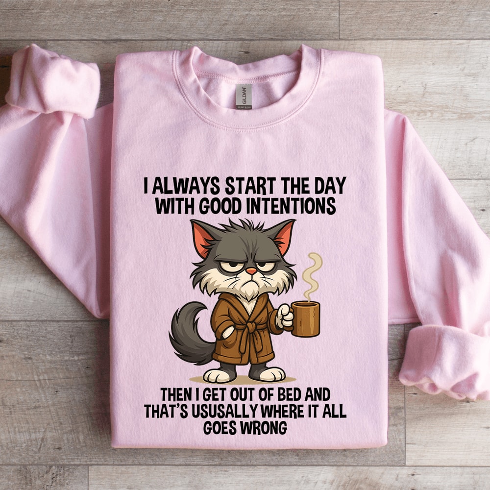 I Always Start The Day WIth Good Intentions Sweatshirt 3