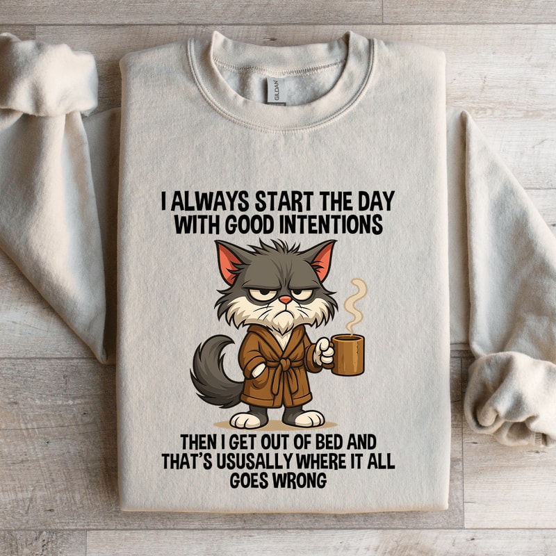 I Always Start The Day WIth Good Intentions Sweatshirt 4