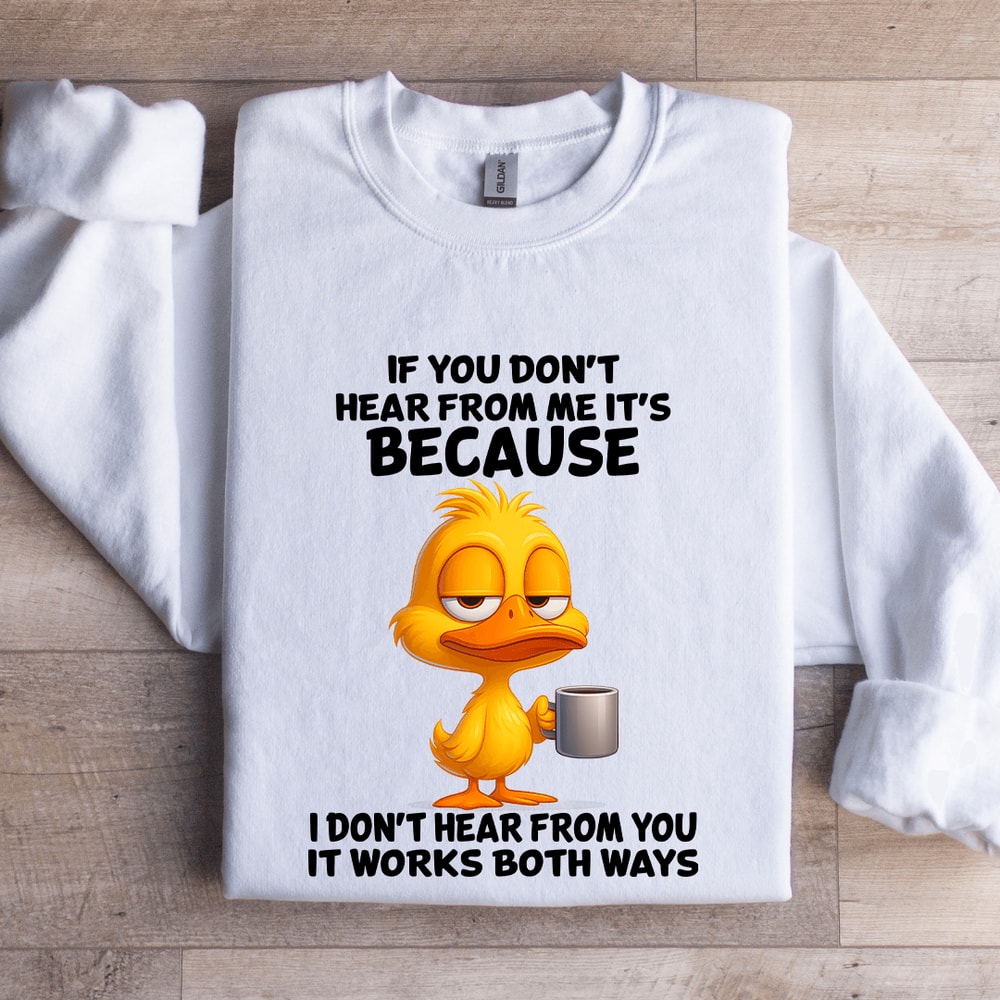 If You Dont Hear From Me Sweatshirt 0