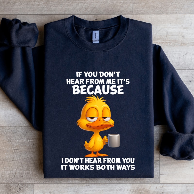 If You Dont Hear From Me Sweatshirt 1
