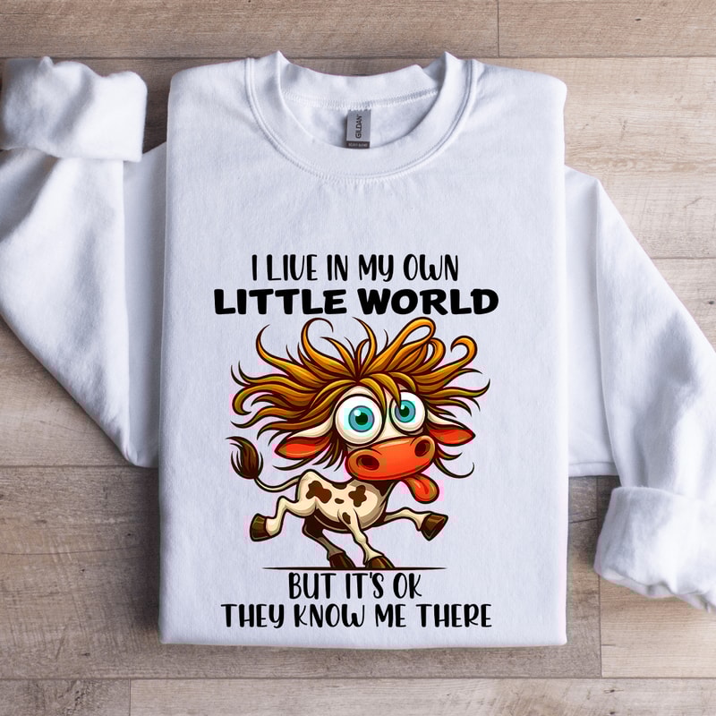 I Live In My Own Little World Sweatshirt 0