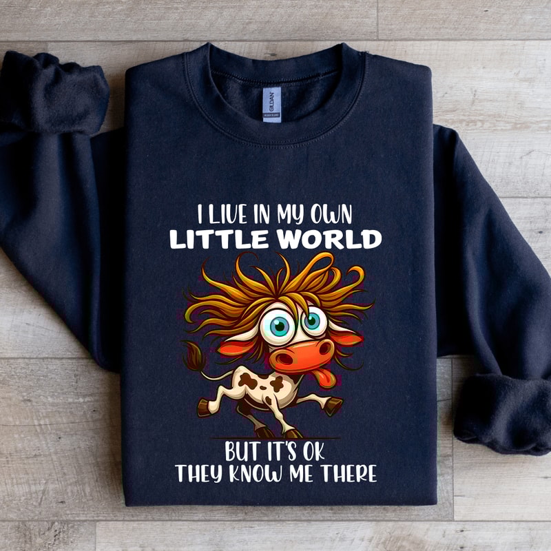 I Live In My Own Little World Sweatshirt 1