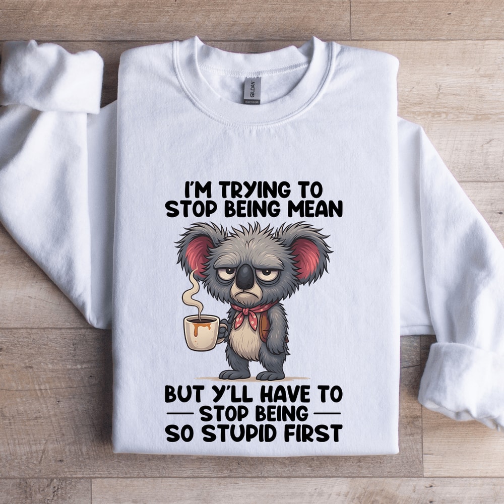Im Trying To Stop Being Mean Sweatshirt 0