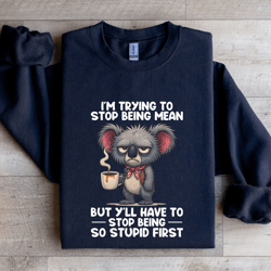 i'm trying to stop being mean sweatshirt