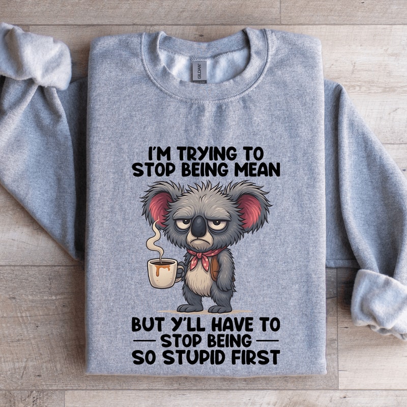 Im Trying To Stop Being Mean Sweatshirt 2