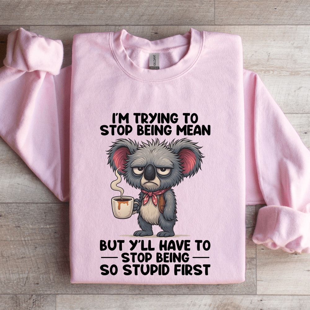 Im Trying To Stop Being Mean Sweatshirt 3
