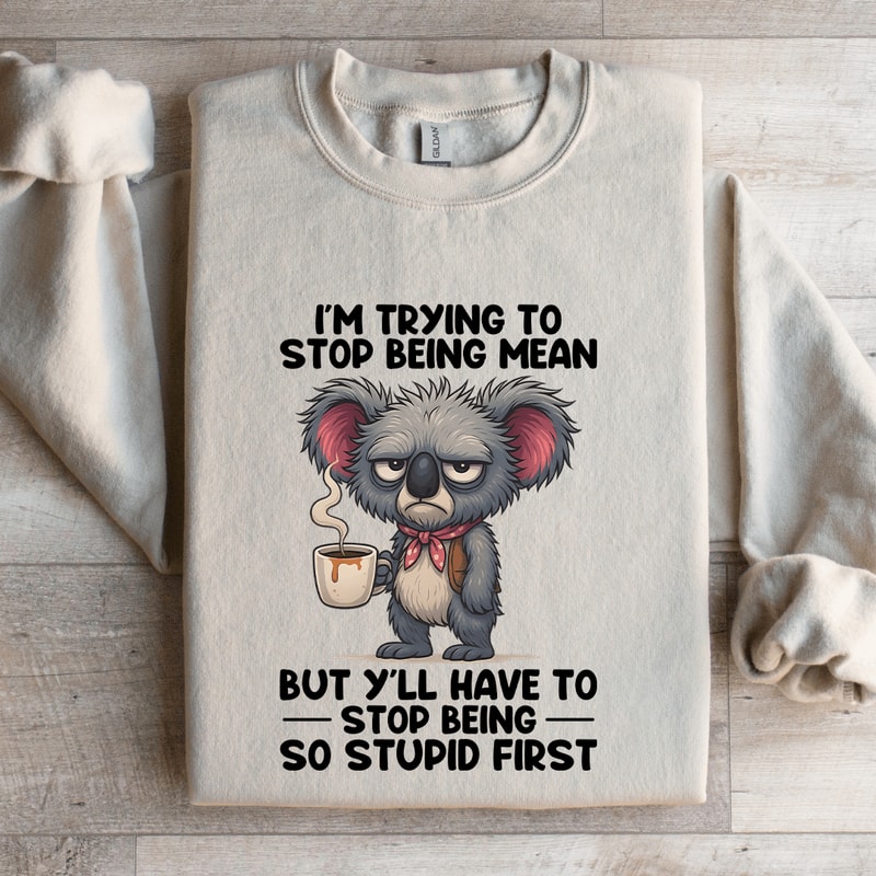 Im Trying To Stop Being Mean Sweatshirt 4