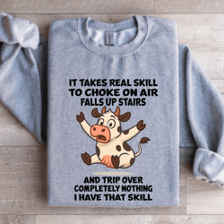 it takes real skill to choke on air fallas up stairs sweatshirt