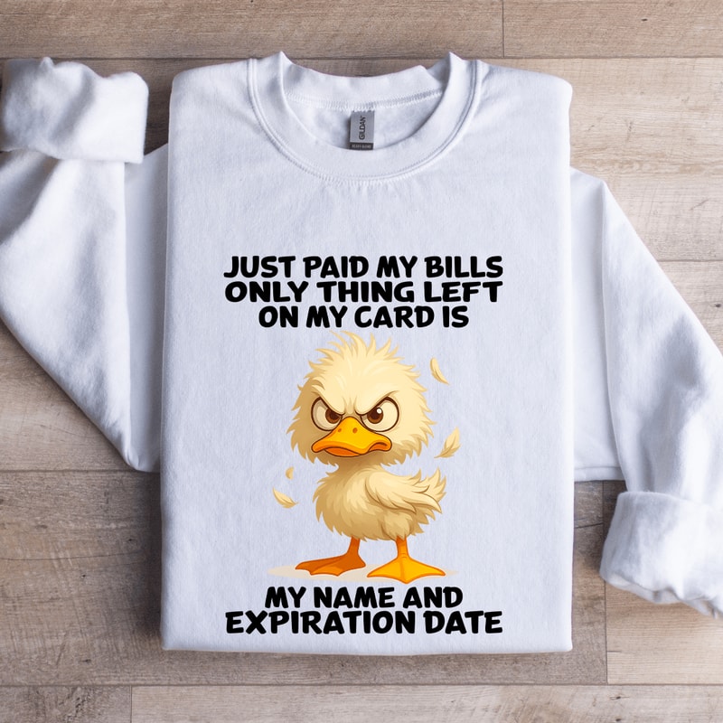 Just Paid My Bills Only Thing Left On My Card Sweatshirt 0