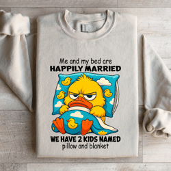 me and bed are happily married sweatshirt