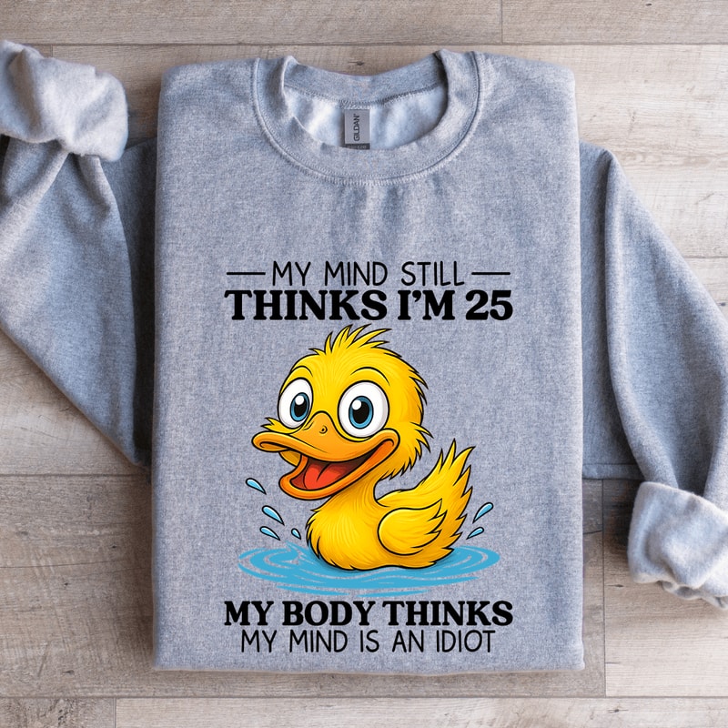 My Mind Still Thinks Im 25 Sweatshirt 2