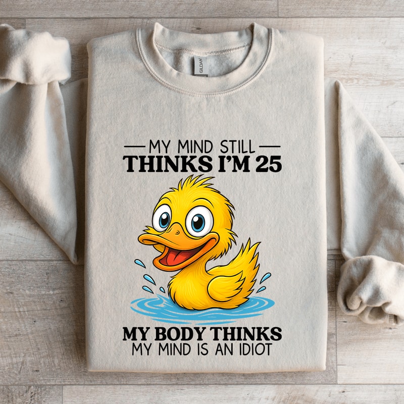 My Mind Still Thinks Im 25 Sweatshirt 4
