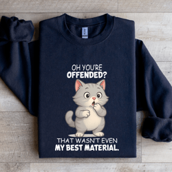 oh you're offended that wasn't even sweatshirt
