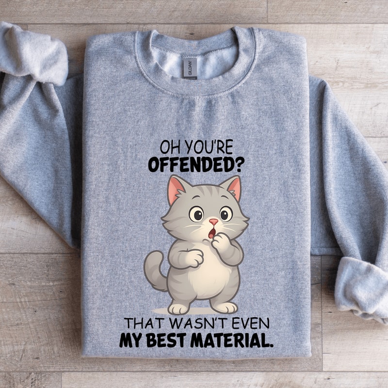 Oh Youre Offended That Wasnt Even Sweatshirt 2