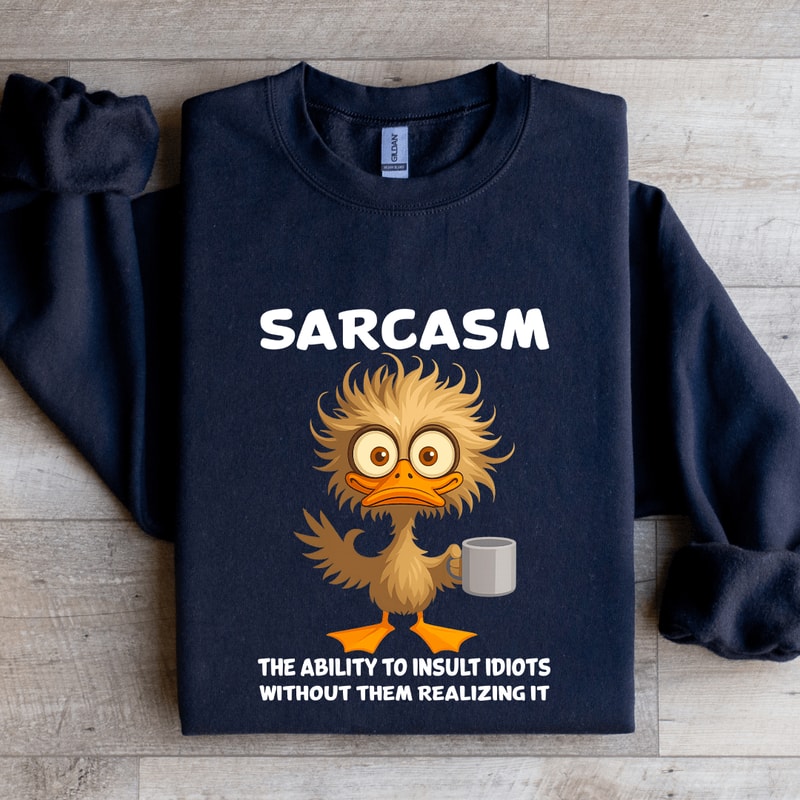 Sarcasm The Ability To Insult Idiots Sweatshirt 1