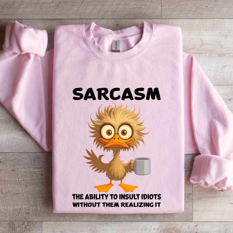 Sarcasm The Ability To Insult Idiots Sweatshirt 3