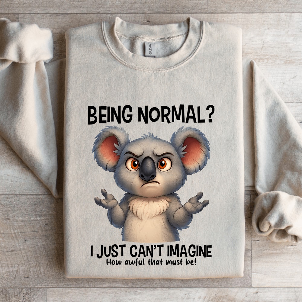 Being Normal I Just Cant Imagine Sweatshirt 4