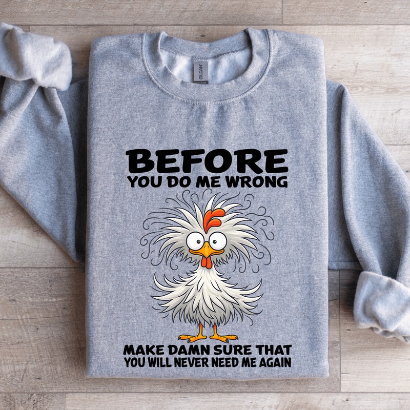 Before You Do Me Wrong Make Damn Sweatshirt 2
