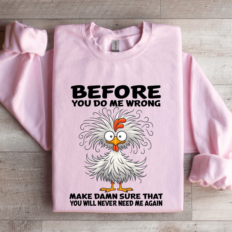 Before You Do Me Wrong Make Damn Sweatshirt 3