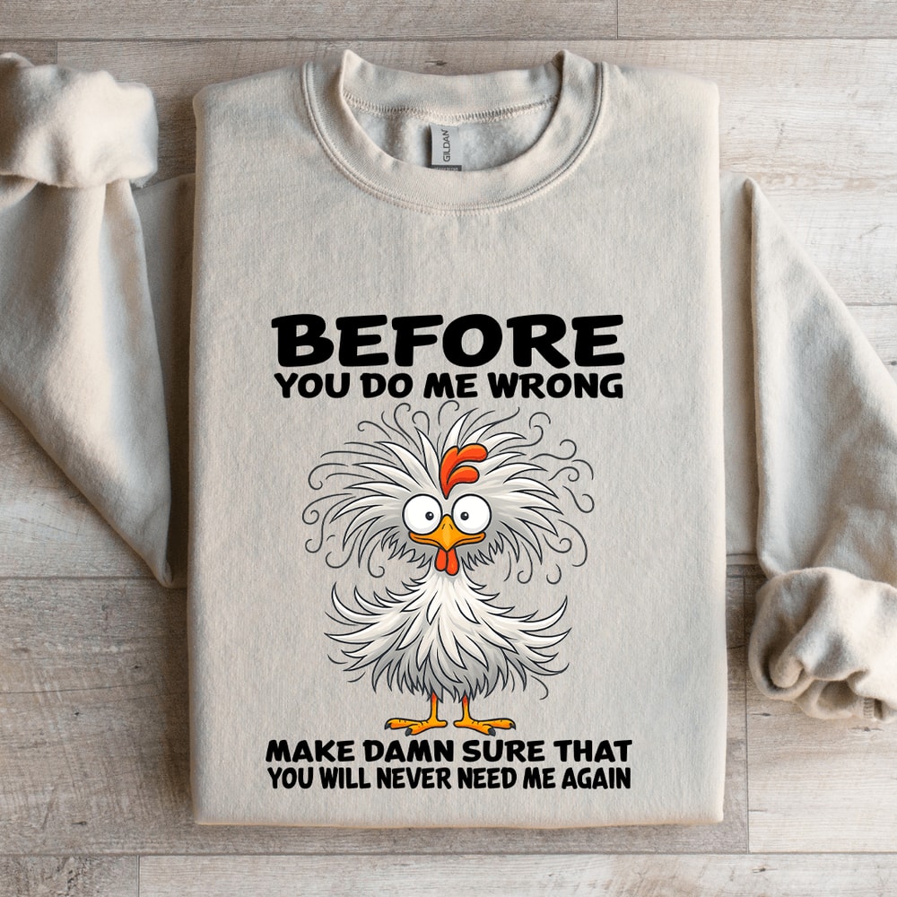 Before You Do Me Wrong Make Damn Sweatshirt 4