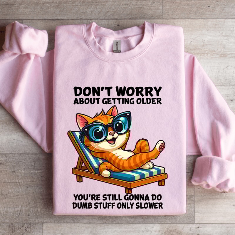 Dont Worry About Getting Older Sweatshirt 3