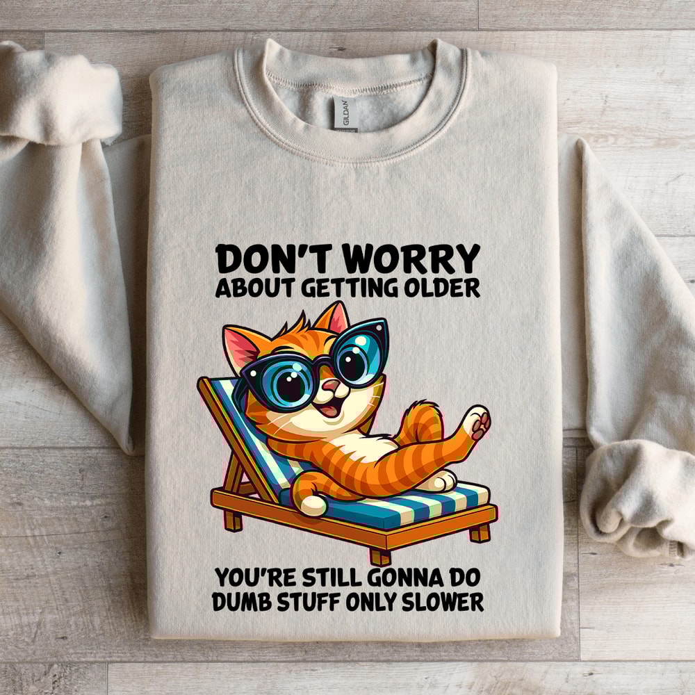 Dont Worry About Getting Older Sweatshirt 4