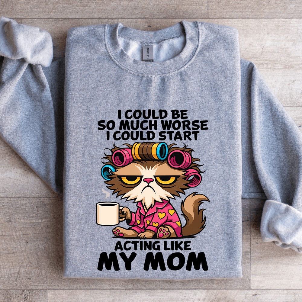 I Could Be So Much Worse Sweatshirt 3
