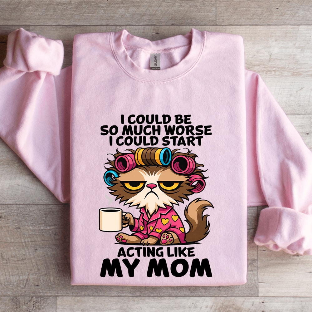 I Could Be So Much Worse Sweatshirt 0