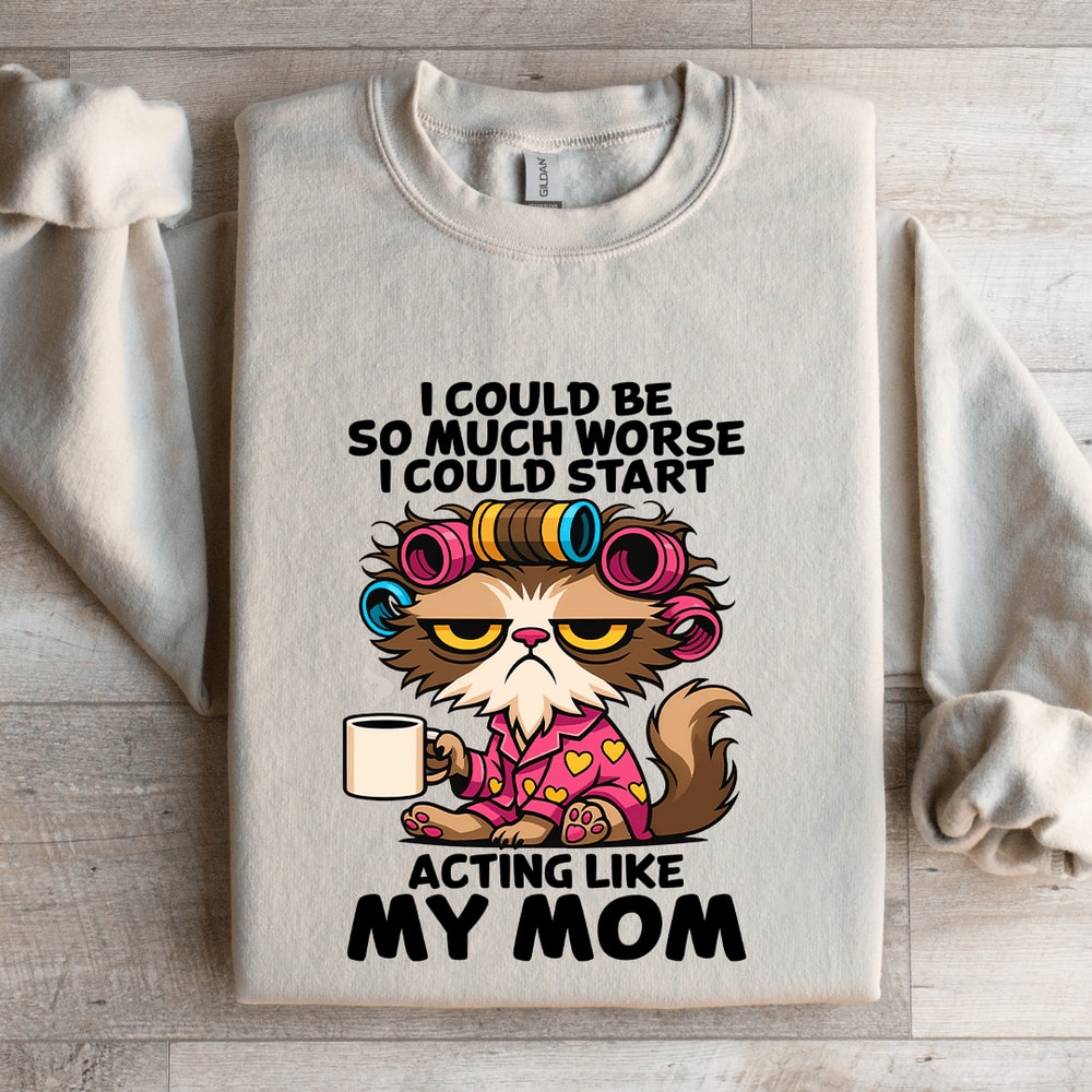 I Could Be So Much Worse Sweatshirt 4