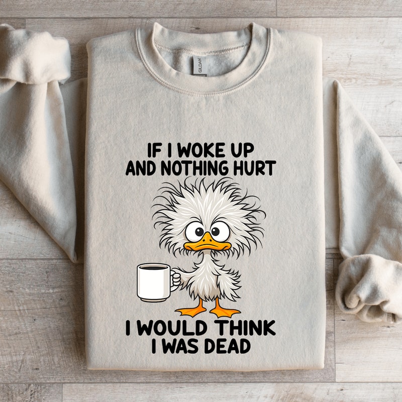 If I Woke Up And Nothing Hurt Sweatshirt 4