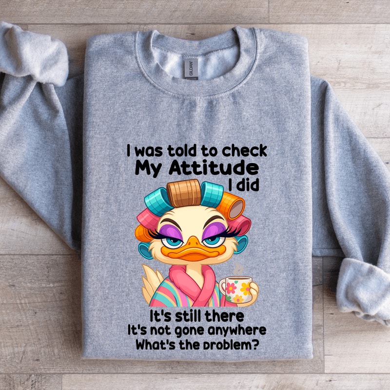 I Was Told To Check My Attitude Sweatshirt 3