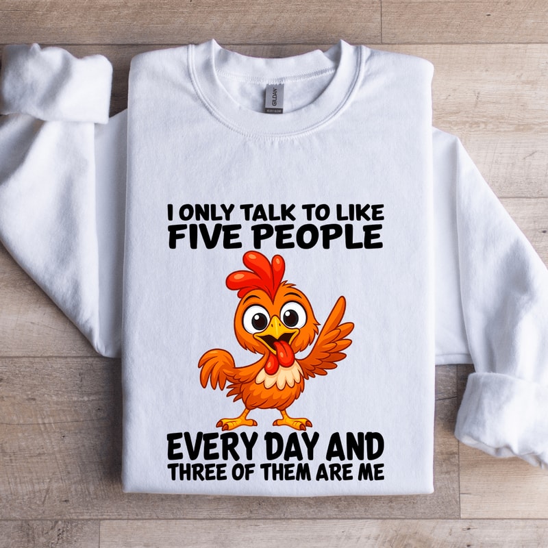 I Only Talk To Like Five People Every Day Sweatshirt 1