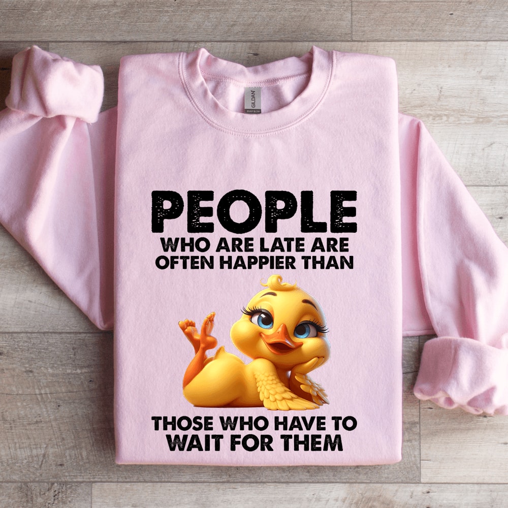 People Who Are Late Are Often Happier Sweatshirt 3