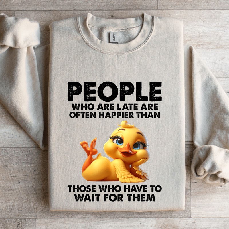 People Who Are Late Are Often Happier Sweatshirt 4