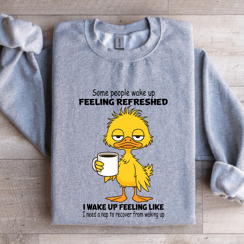 Some People Wake Up Feeling Refreshed Sweatshirt 2