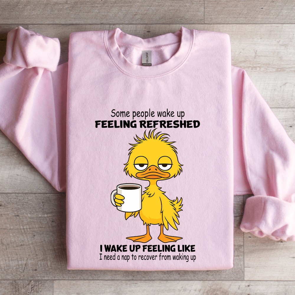 Some People Wake Up Feeling Refreshed Sweatshirt 3