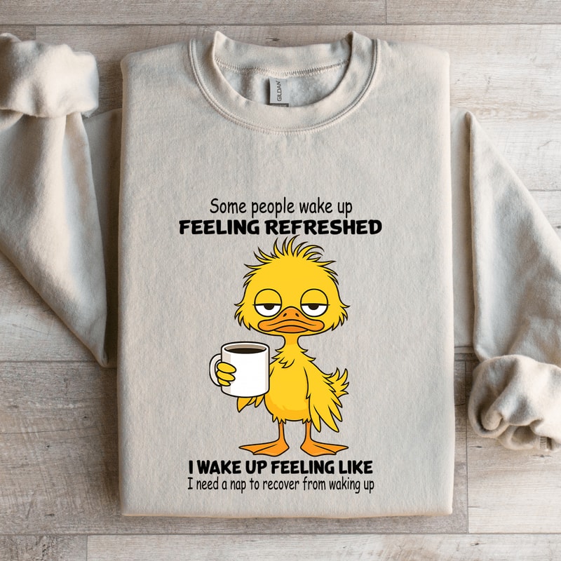 Some People Wake Up Feeling Refreshed Sweatshirt 4